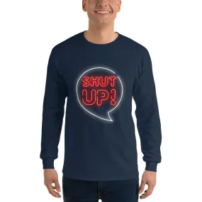 Shut Up Men’s Long Sleeve Shirt